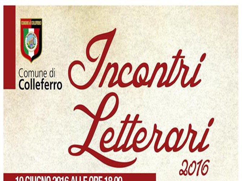 Colleferro, Incontri Letterari 2016: il 10 e il 30 giugno presentati due libri