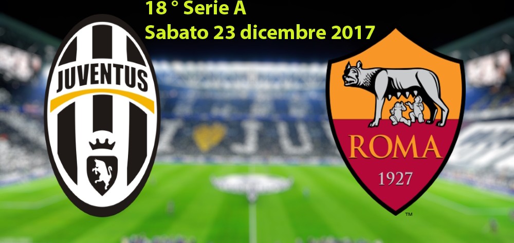 Probabili formazioni Juventus Roma 18° giornata Serie A 2017/2018 di sabato 23 dicembre